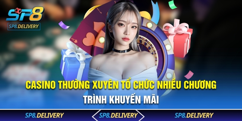 Casino thường xuyên tổ chức nhiều chương trình khuyến mãi