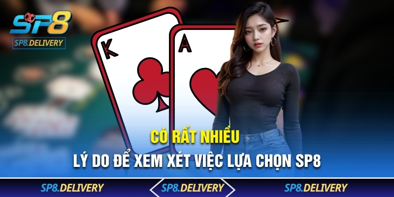 Có rất nhiều lý do để xem xét việc lựa chọn SP8