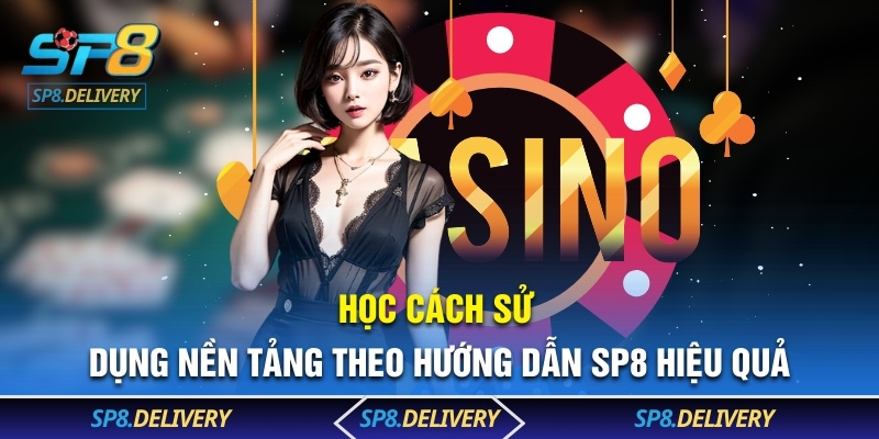 Học cách sử dụng nền tảng theo hướng dẫn SP8 hiệu quả