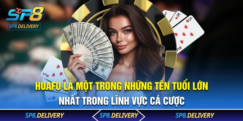 HuaFu là một trong những tên tuổi lớn nhất trong lĩnh vực cá cược