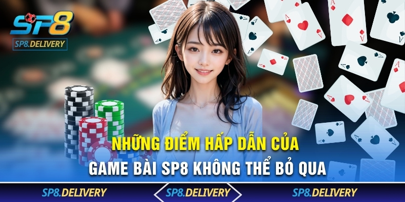 Những điểm hấp dẫn của game bài SP8 không thể bỏ qua