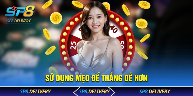 Sử dụng mẹo để thắng dễ hơn