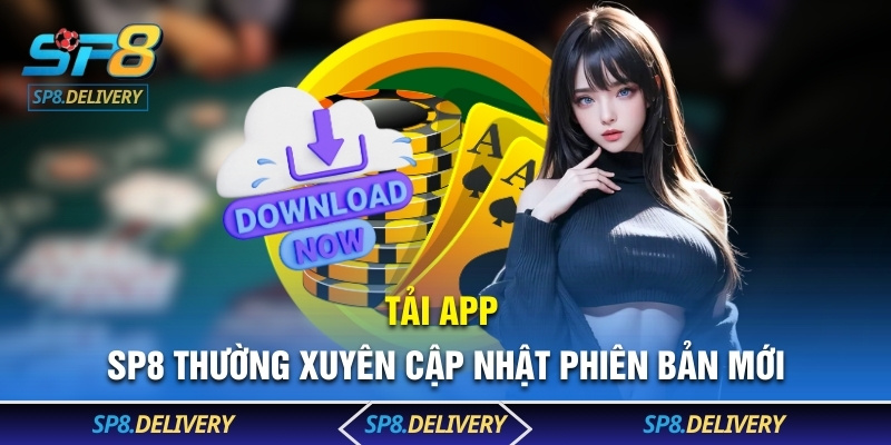 Tải app SP8 thường xuyên cập nhật phiên bản mới