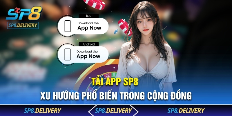 Tải app SP8 xu hướng phổ biến trong cộng đồng