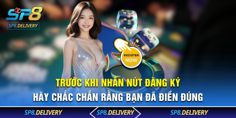Trước khi nhấn nút đăng ký, hãy chắc chắn rằng bạn đã điền đúng