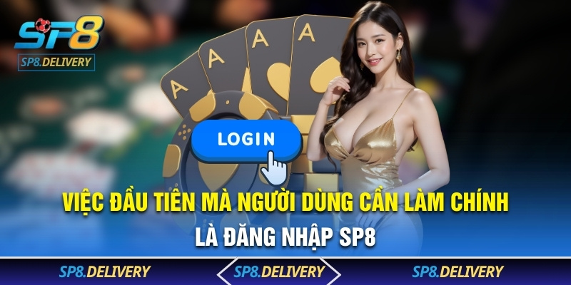 Việc đầu tiên mà người dùng cần làm chính là đăng nhập SP8