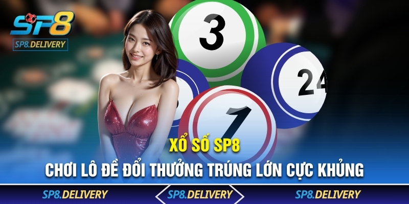 Xổ Số SP8 – Chơi Lô Đề Đổi Thưởng Trúng Lớn Cực Khủng